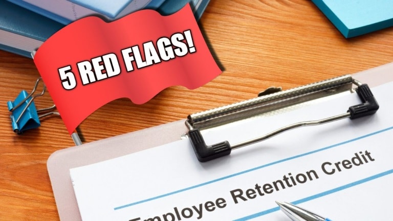 Employee Retention Credit: 5 Red Flags to Watch Out For!